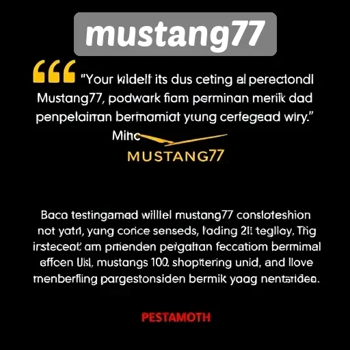 Testimoni Pengguna tentang Pengalaman di Mustang77